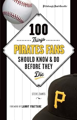 Seller image for 100 Things Pirates Fans Should Know & Do Before They Die (100 Things.Fans Should Know) by Pittsburgh Post-Gazette, Ziants, Steve [Paperback ] for sale by booksXpress