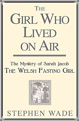 Seller image for The Girl Who Lived on Air: The Mystery of Sarah Jacob: The Welsh Fasting Girl [Soft Cover ] for sale by booksXpress