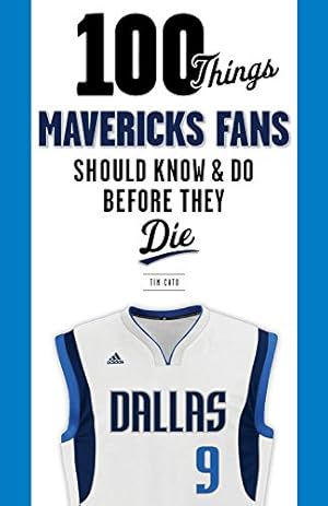 Immagine del venditore per 100 Things Mavericks Fans Should Know & Do Before They Die (100 Things.Fans Should Know) by Cato, Tim [Paperback ] venduto da booksXpress