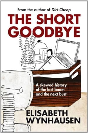 Seller image for The Short Goodbye: A Skewed History of the Last Boom and the Next Bust by Wynhausen, Elisabeth [Paperback ] for sale by booksXpress
