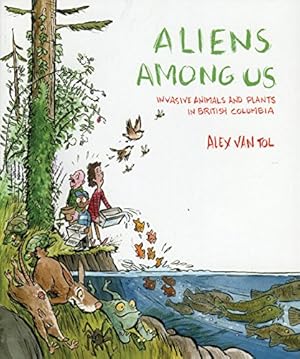 Seller image for Aliens Among Us: Invasive Animals and Plants in British Columbia by Van Tol, Alex [Paperback ] for sale by booksXpress