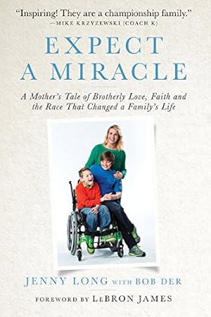 Imagen del vendedor de Expect a Miracle: A Mother's Tale of Brotherly Love, Faith and the Race That Changed a Family's Life by Long, Jenny, Der, Bob [Hardcover ] a la venta por booksXpress