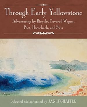 Imagen del vendedor de Through Early Yellowstone: Adventuring by Bicycle, Covered Wagon, Foot, Horseback, and Skis by Baker, Ray Stannard, Lenz, Frank D., Langford, Nathaniel P., Hofer, Elwood, Thomas, Thomas H., Greene, Anne Bosworth [Paperback ] a la venta por booksXpress