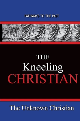 Image du vendeur pour The Kneeling Christian: Pathways To The Past (Paperback or Softback) mis en vente par BargainBookStores