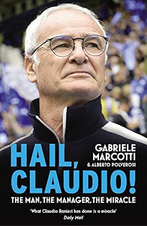 Seller image for Hail, Claudio!: The Man, the Manager, the Miracle by Marcotti, Gabriele, Polverosi, Alberto [Paperback ] for sale by booksXpress