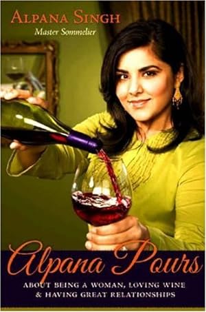 Seller image for Alpana Pours: About Being a Woman, Loving Wine, and Having Great Relationships by Alpana Singh [Paperback ] for sale by booksXpress