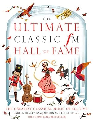 Seller image for The Ultimate Classic FM Hall of Fame: The Greatest Classical Music of All Time by Henley, Darren, Jackson, Sam, Lihoreau, Tim [Hardcover ] for sale by booksXpress