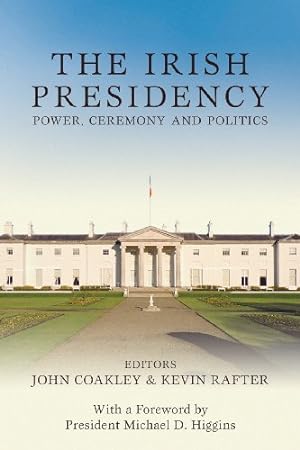Bild des Verkufers fr The Irish Presidency: Power, Ceremony and Politics [Hardcover ] zum Verkauf von booksXpress