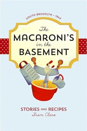 Seller image for The Macaroni's in the Basement: Stories and Recipes, South Brooklyn 1947 by Claro, Fran [Paperback ] for sale by booksXpress