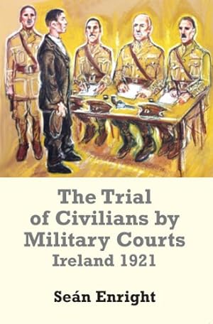 Seller image for The Trial of Civilians by Military Courts: Ireland 1921 by Enright, Sean [Hardcover ] for sale by booksXpress