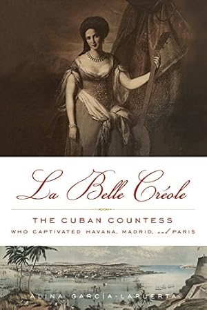 Immagine del venditore per La Belle Créole: The Cuban Countess Who Captivated Havana, Madrid, and Paris by García-Lapuerta, Alina [Paperback ] venduto da booksXpress