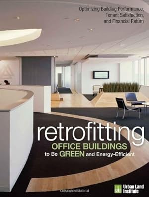Seller image for Retrofitting Office Buildings to Be Green and Energy-Efficient: Optimizing Building Performance, Tenant Satisfaction, and Financial Return by Tobias, Leanne [Hardcover ] for sale by booksXpress