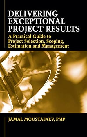 Seller image for Delivering Exceptional Project Results: A Practical Guide to Project Selection, Scoping, Estimation and Management [Hardcover ] for sale by booksXpress