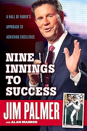 Imagen del vendedor de Jim Palmer: Nine Innings to Success: A Hall of Famer's Approach to Achieving Excellence by Palmer, Jim, Maimon, Alan [Hardcover ] a la venta por booksXpress