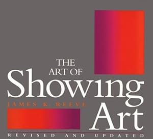 Bild des Verkufers fr The Art of Showing Art: Revised and Updated by Reeve, James [Paperback ] zum Verkauf von booksXpress