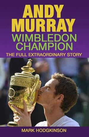 Seller image for Andy Murray: Wimbledon Champion: The Full Extraordinary Story by Hodgkinson, Mark [Paperback ] for sale by booksXpress