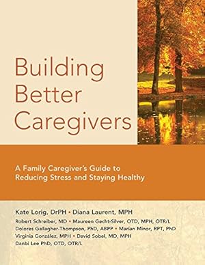 Seller image for Building Better Caregivers: A Caregivers Guide to Reducing Stress and Staying Healthy [Soft Cover ] for sale by booksXpress