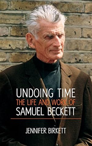 Imagen del vendedor de Undoing Time: The Life and Work of Samuel Beckett by Birkett, Jennifer [Paperback ] a la venta por booksXpress