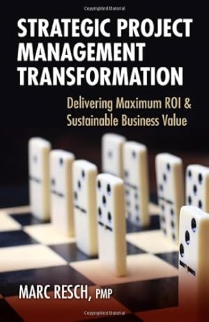 Bild des Verkufers fr Strategic Project Management Transformation: Delivering Maximum ROI & Sustainable Business Value by Resch, Marc [Hardcover ] zum Verkauf von booksXpress