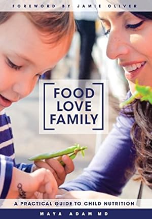 Immagine del venditore per Food, Love, Family: A Practical Guide to Child Nutrition by Adam, Maya [Hardcover ] venduto da booksXpress