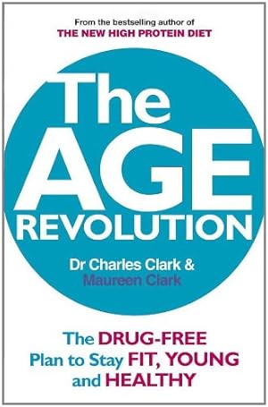 Seller image for The Age Revolution: The Drug-Free Plan to Stay Fit, Young and Healthy by Clark, Dr. Charles, Clark, Maureen [Paperback ] for sale by booksXpress