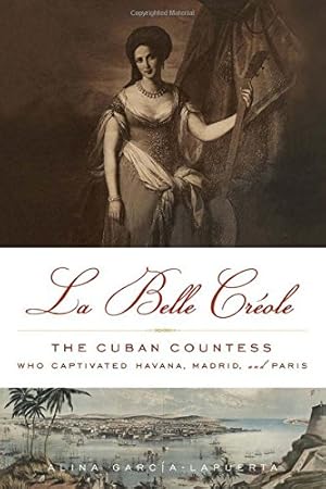 Immagine del venditore per La Belle Créole: The Cuban Countess Who Captivated Havana, Madrid, and Paris by García-Lapuerta, Alina [Hardcover ] venduto da booksXpress