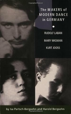 Seller image for The Makers of Modern Dance in Germany: Rudolf Laban, Mary Wigman, Kurt Jooss by Partsch-Bergsohn, Isa, Bergsohn, Harold [Paperback ] for sale by booksXpress