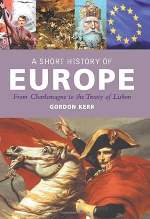 Imagen del vendedor de A Short History of Europe: From Charlemagne to the Treaty of Lisbon by Kerr, Gordon [Paperback ] a la venta por booksXpress