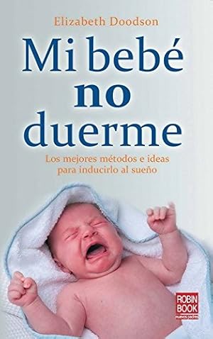 Seller image for Mi bebé no duerme: Los mejores métodos e ideas para inducirlo al sueño (Spanish Edition) [Soft Cover ] for sale by booksXpress