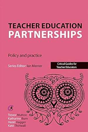 Seller image for Teacher Education Partnerships: Policy and Practice (Critical Guides for Teacher Educators) by Mutton, Trevor, Burn, Katharine, Hagger, Hazel, Thirlwall, Kate [Paperback ] for sale by booksXpress