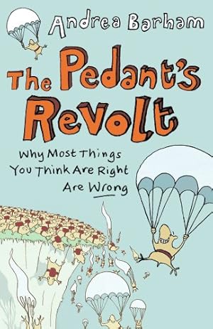Seller image for The Pedant's Revolt: Why Most Things You Think Are Right Are Wrong by Barham, Andrea [Paperback ] for sale by booksXpress