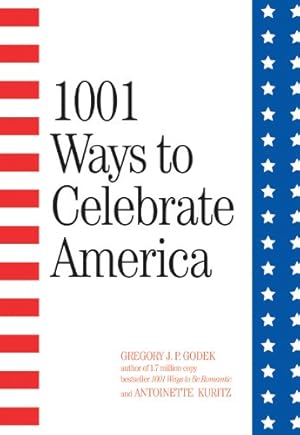 Imagen del vendedor de 1001 Ways to Celebrate America by Godek, Gregory J. P., Kuritz, Antoinette [Paperback ] a la venta por booksXpress