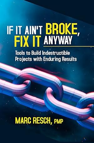 Bild des Verkufers fr If It Aint Broke, Fix It Anyway: Tools to Build Indestructible Projects with Enduring Results by Resch, Marc [Paperback ] zum Verkauf von booksXpress