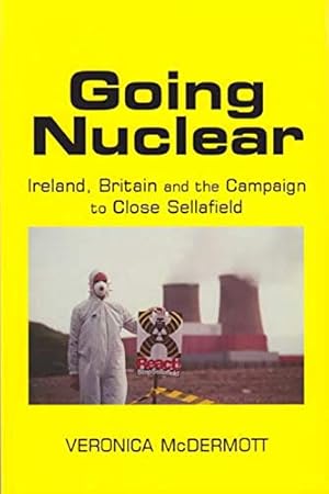 Seller image for Going Nuclear: Ireland, Britain and the Campaign to Close Sellafield by McDermott, Veronica [Hardcover ] for sale by booksXpress