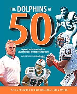 Seller image for The Dolphins at 50: Legends and Memories from South Florida's Most Celebrated Team by Sun-Sentinel [Hardcover ] for sale by booksXpress