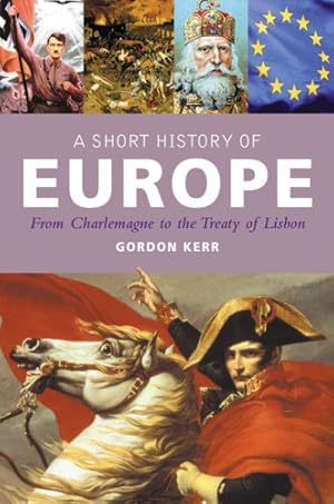 Imagen del vendedor de A Short History of Europe: From Charlemagne to the Treaty of Lisbon by Kerr, Gordon [Hardcover ] a la venta por booksXpress