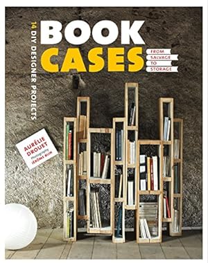 Seller image for Bookcases: from Salvage to Storage: 14 DIY Designer Projects by Drouet, Aurélie [Paperback ] for sale by booksXpress