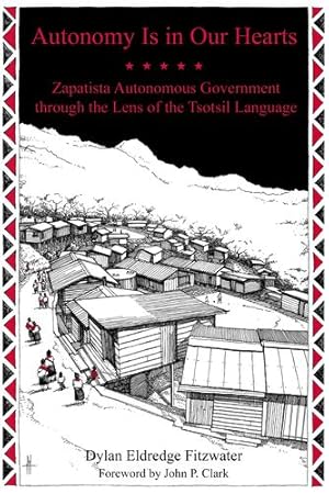 Seller image for Autonomy Is in Our Hearts: Zapatista Autonomous Government through the Lens of the Tsotsil Language (KAIROS) by Eldredge Fitzwater, Dylan [Paperback ] for sale by booksXpress