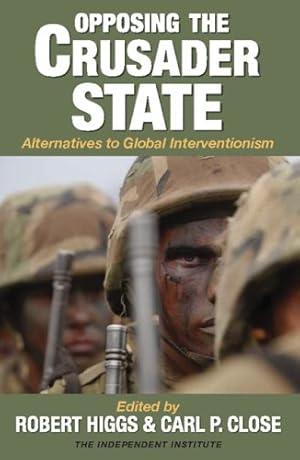 Seller image for Opposing the Crusader State: Alternatives to Global Interventionism [Paperback ] for sale by booksXpress