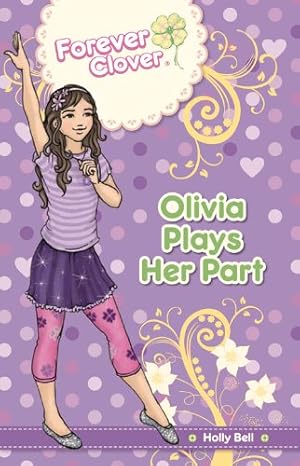 Seller image for Olivia Plays Her Part (Forever Clover) by Bell, Holly [Paperback ] for sale by booksXpress