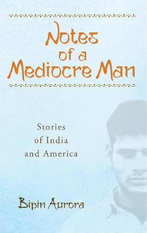 Seller image for Notes of a Mediocre Man: Stories of India and America (Essential Prose) by Aurora, Bipin [Paperback ] for sale by booksXpress