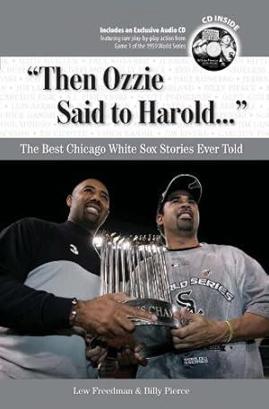 Seller image for "Then Ozzie Said to Harold. . .": The Best Chicago White Sox Stories Ever Told (Best Sports Stories Ever Told) by Freedman, Lew, Pierce, Billy [Hardcover ] for sale by booksXpress
