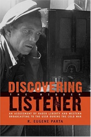 Imagen del vendedor de Discovering the Hidden Listener: An Empirical Assessment of Radio Liberty and Western Broadcasting to the USSR during the Cold War (Hoover Institution Press Publication) by R. Eugene Parta [Paperback ] a la venta por booksXpress