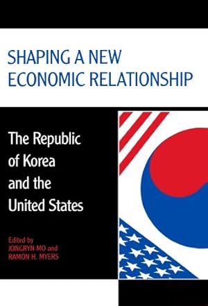 Bild des Verkufers fr Shaping a New Economic Relationship: The Republic of Korea and the United States (Hoover Institution Press Publication) by Mo, Jongryn, Myers, Ramon H. [Paperback ] zum Verkauf von booksXpress