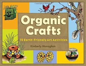 Seller image for Organic Crafts: 75 Earth-Friendly Art Activities by Monaghan, Kimberly [Paperback ] for sale by booksXpress