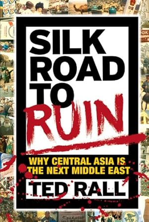 Seller image for Silk Road to Ruin: Why Central Asia is the Next Middle East by Rall, Ted [Paperback ] for sale by booksXpress