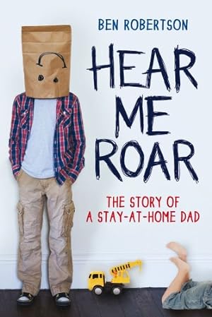 Image du vendeur pour Hear Me Roar: The Story of a Stay-at-Home Dad by Robertson, Ben [Paperback ] mis en vente par booksXpress