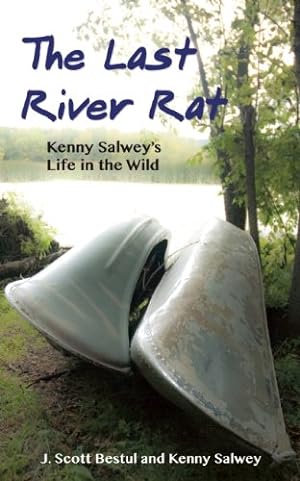 Seller image for The Last River Rat: Kenny Salwey's Life in the Wild by Salwey, Kenny, Bestul, J. Scott [Paperback ] for sale by booksXpress
