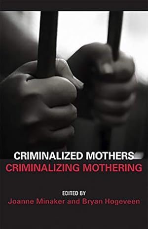 Immagine del venditore per Criminalized Mothers, Criminalizing Mothering by Joanne Minaker, Bryan Hogeveen [Paperback ] venduto da booksXpress