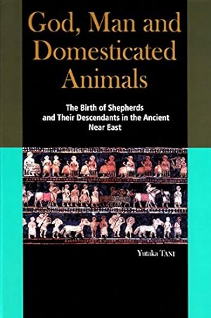 Seller image for God, Man and Domesticated Animals: The Birth of Shepherds and Their Descendants in the Ancient Near East [Hardcover ] for sale by booksXpress